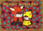 My Sister Morgan Rose